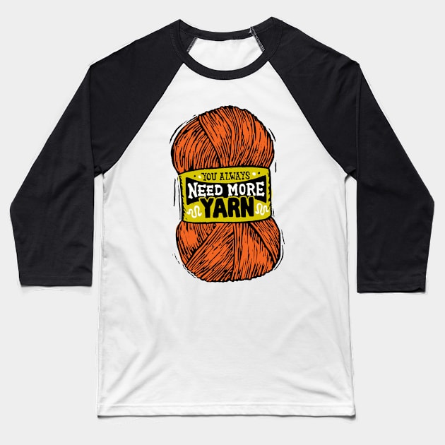 You Always Need More Orange Yarn Baseball T-Shirt by Woah there Pickle